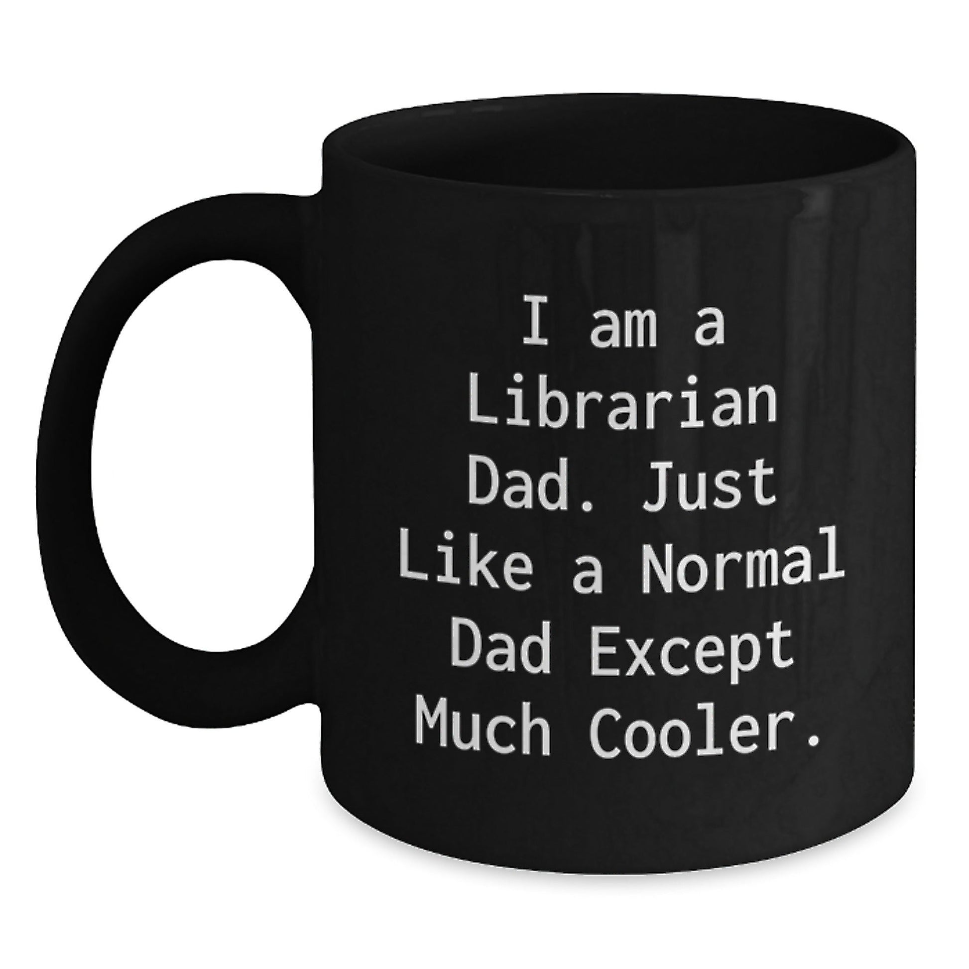 I Am A Librarian Dad Gifts for Librarian Christmas Unique Gifts from Dad to Librarian, Funny Black Coffee Mug, Librarian Dad - The Buy Boom
