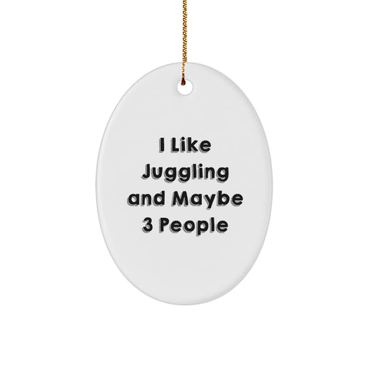 I Like Juggling and Maybe 3 People Funny Oval Ornament Gifts from Friends for Juggling Lovers, Unique Christmas Unique Gifts, Oval Ornament Decoration - The Buy Boom