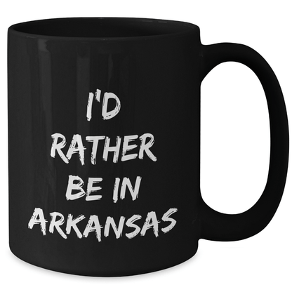 I'd Rather Be In Arkansas Funny Black Coffee Mug Gifts from Men for Father's Day - The Buy Boom