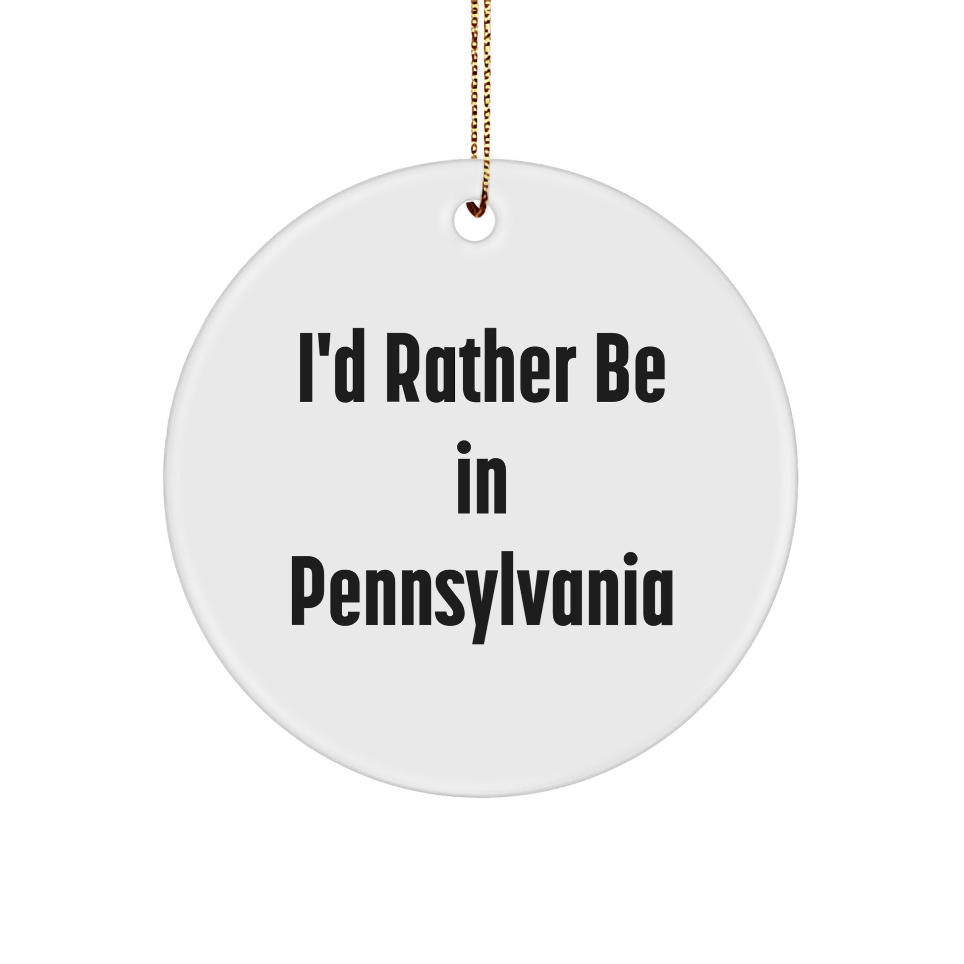I'd Rather Be In Pennsylvania Circle Ornament, Funny Quote Gifts from Friends to Pennsylvania, Christmas Unique Gifts - The Buy Boom