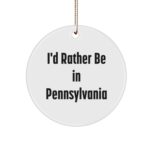 I'd Rather Be In Pennsylvania Circle Ornament, Funny Quote Gifts from Friends to Pennsylvania, Christmas Unique Gifts - The Buy Boom