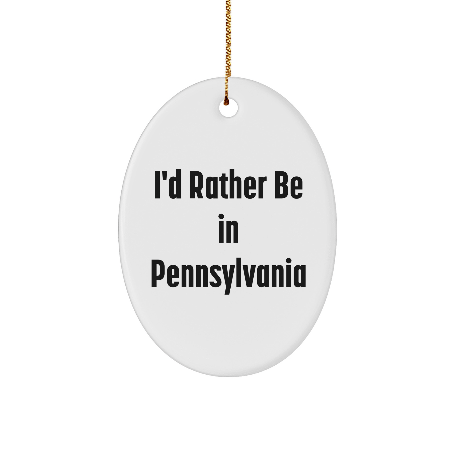 I'd Rather Be In Pennsylvania Oval Ornament, Funny Gift for Pennsylvania Lovers, Christmas Unique Gifts from Friends, Family, Coworkers - The Buy Boom