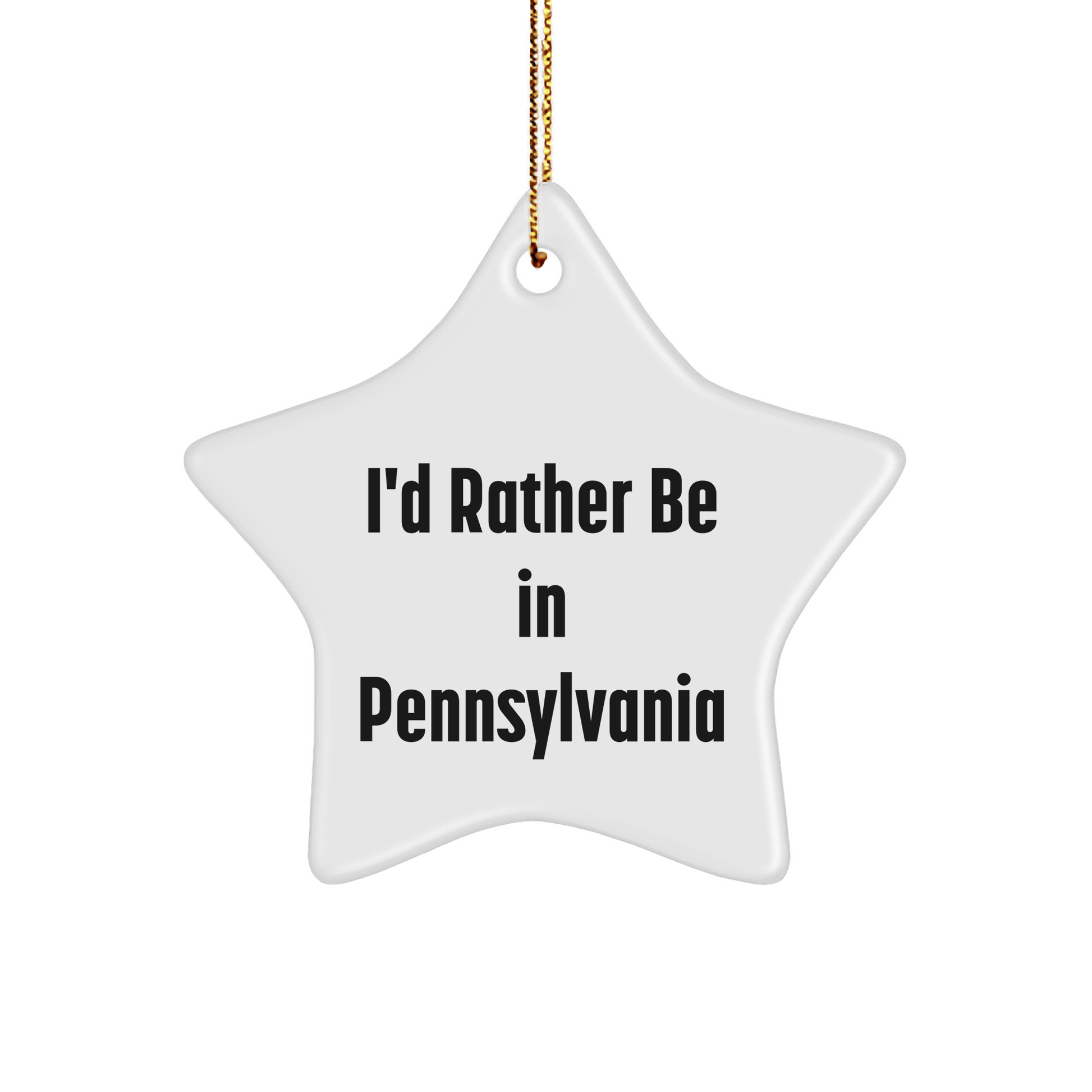 I'd Rather Be in Pennsylvania Star Ornament Gifts for Pennsylvania Lovers, 'I'd Rather Be in Pennsylvania', Christmas Unique Gifts from Friends - The Buy Boom