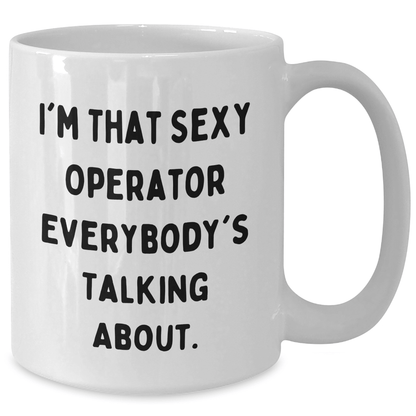 I'm That Sexy Operator Everyone Talks About – Funny Mug Gift - The Buy Boom