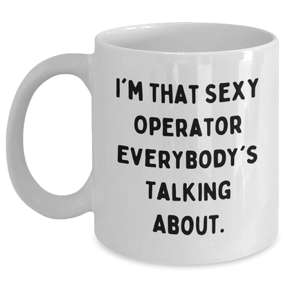I'm That Sexy Operator Everyone Talks About – Funny Mug Gift - The Buy Boom