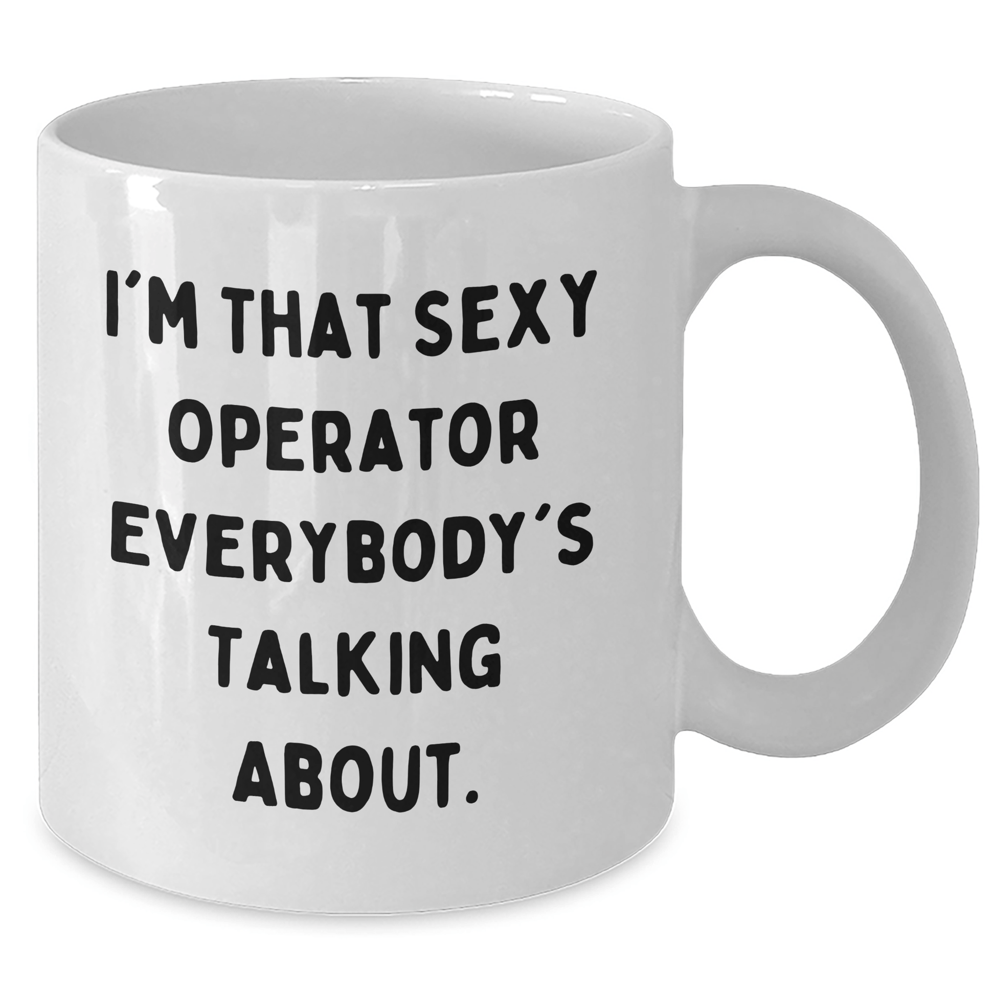 I'm That Sexy Operator Everyone Talks About – Funny Mug Gift - The Buy Boom