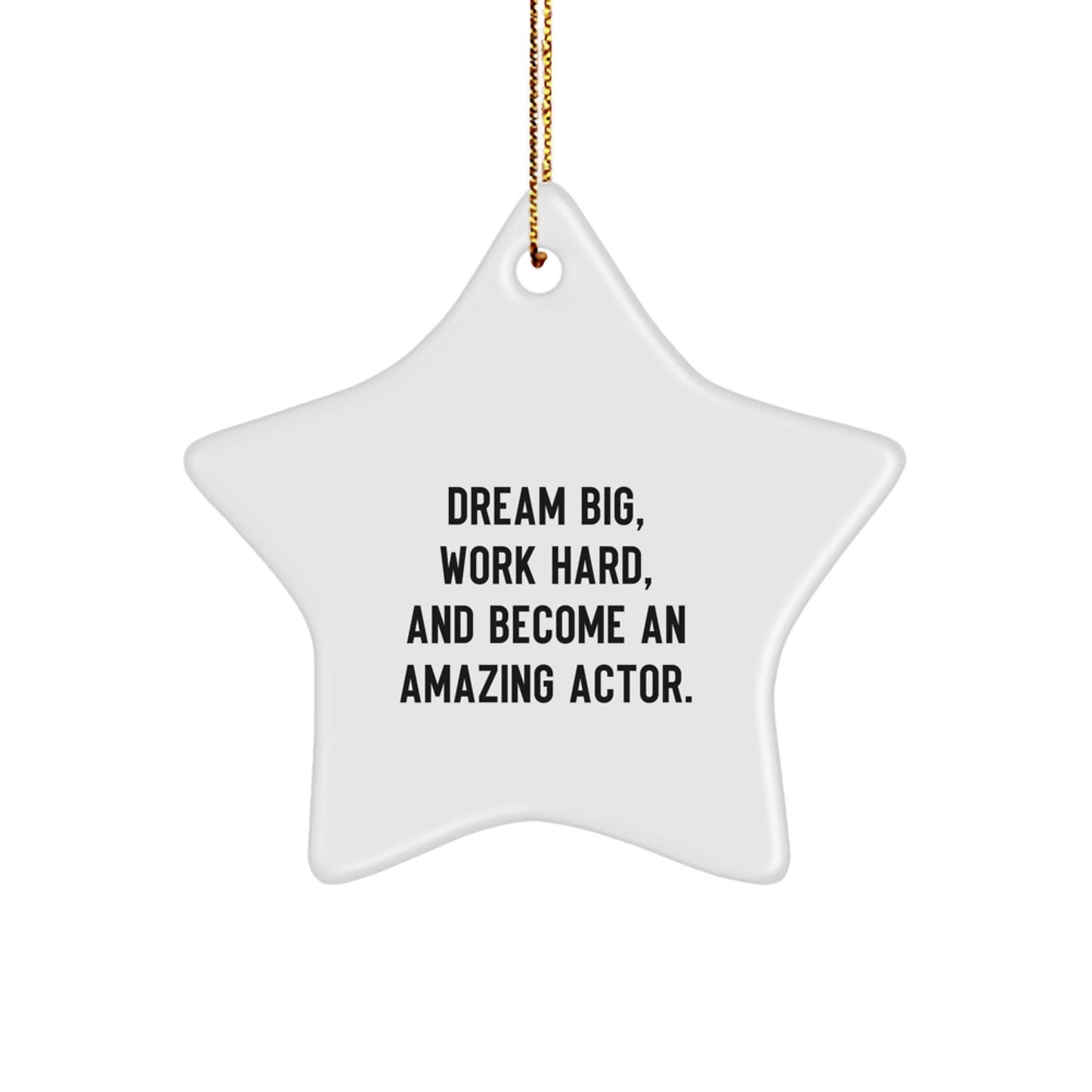 Inspirational Actor Gifts from Friends for Christmas - Star Ornament with 'Dream Big, Work Hard, And Become An Amazing Actor.' Quote - The Buy Boom