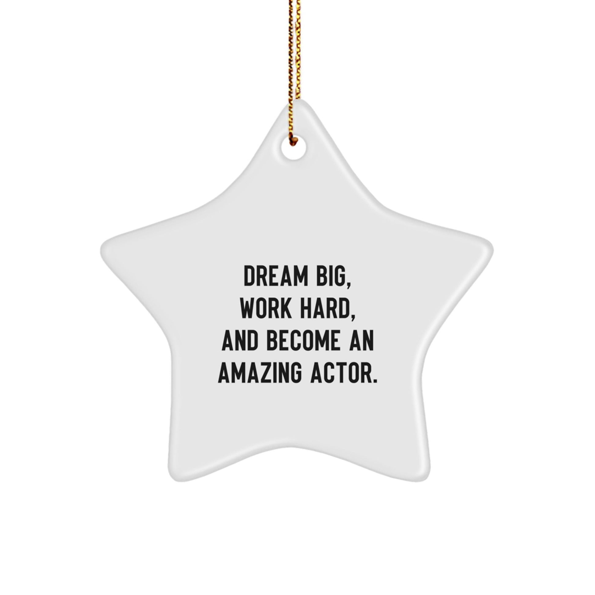 Inspirational Actor Gifts from Friends for Christmas - Star Ornament with 'Dream Big, Work Hard, And Become An Amazing Actor.' Quote - The Buy Boom