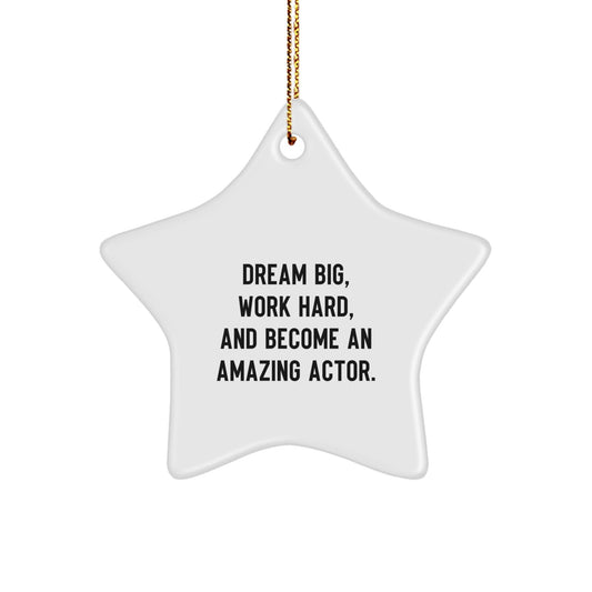 Inspirational Actor Gifts from Friends for Christmas - Star Ornament with 'Dream Big, Work Hard, And Become An Amazing Actor.' Quote - The Buy Boom