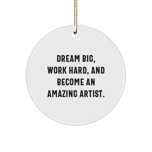 Inspirational Artist Gifts for Christmas, Dream Big, Work Hard and Become Amazing Circle Ornament, Gifts from Friends and Family - The Buy Boom