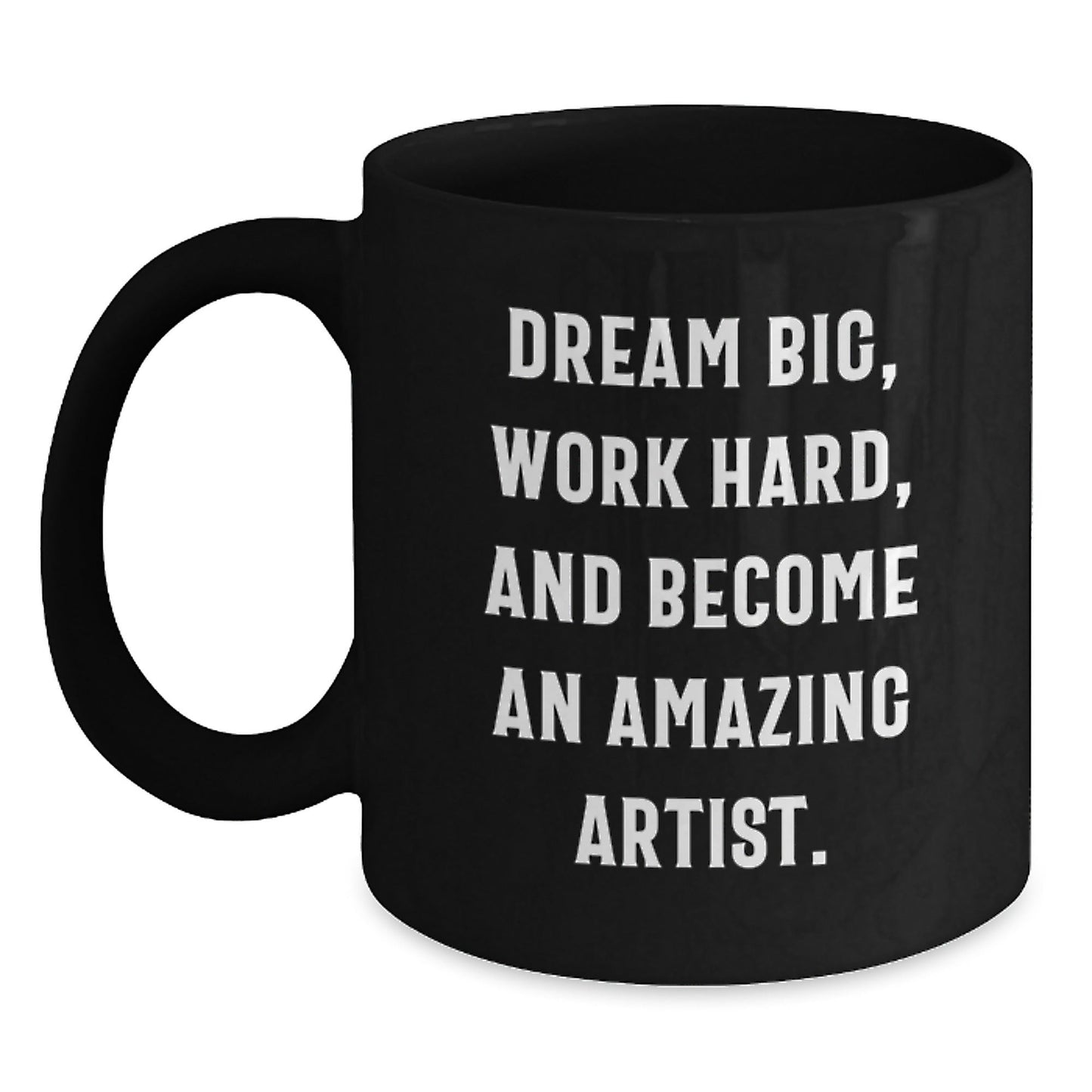 Inspirational Artist Gifts from Friends and Family - Dream Big, Work Hard, and Become an Amazing Artist - Black Coffee Mug for Birthday - The Buy Boom