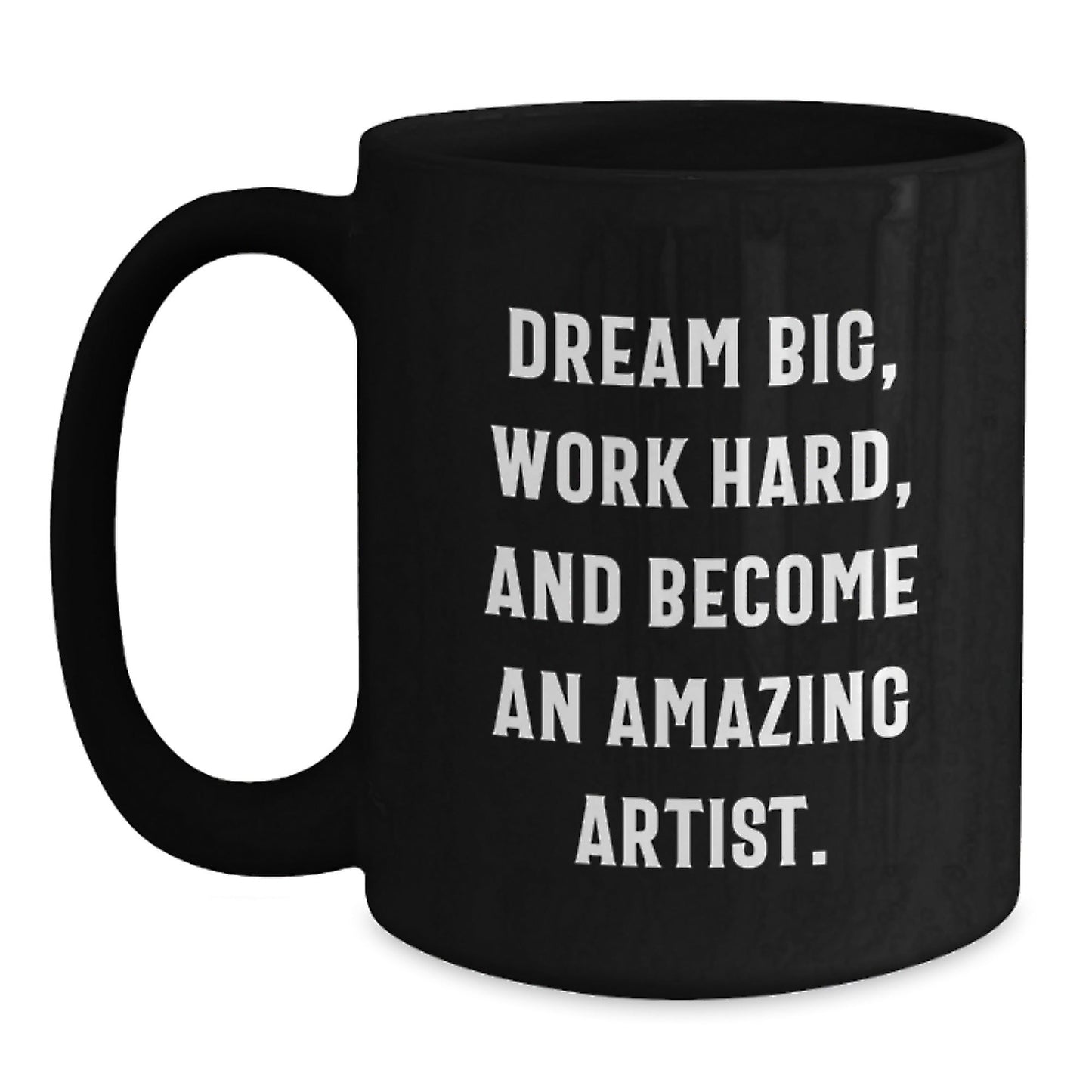Inspirational Artist Gifts from Friends and Family - Dream Big, Work Hard, and Become an Amazing Artist - Black Coffee Mug for Birthday - The Buy Boom
