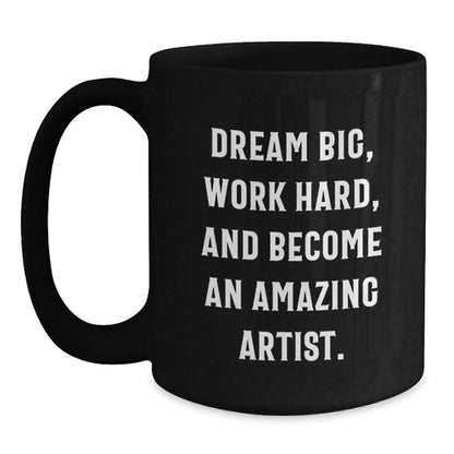 Inspirational Artist Gifts from Friends and Family - Dream Big, Work Hard, and Become an Amazing Artist - Black Coffee Mug for Birthday - The Buy Boom