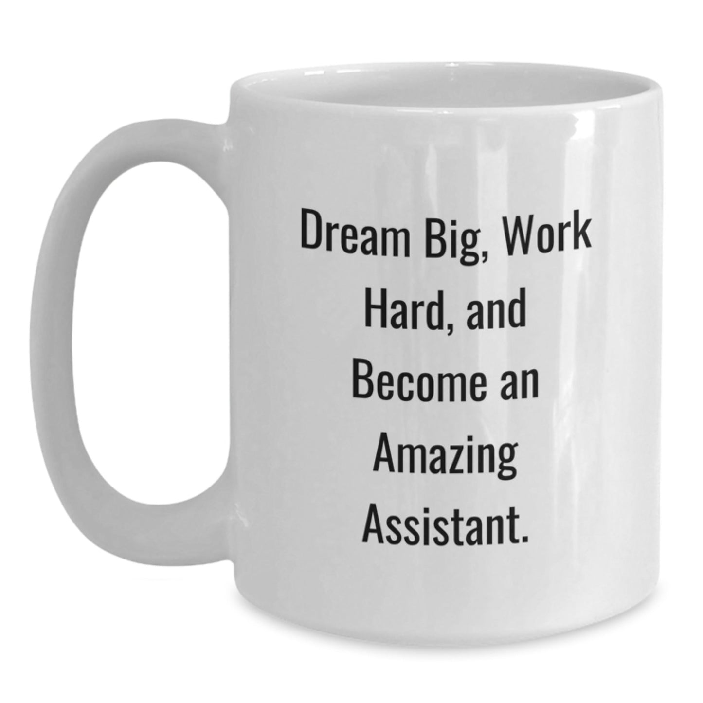 Inspirational Assistant Gifts from Friends, 'Dream Big, Work Hard, And Become An Amazing Assistant.' White Coffee Mug for Graduation - The Buy Boom