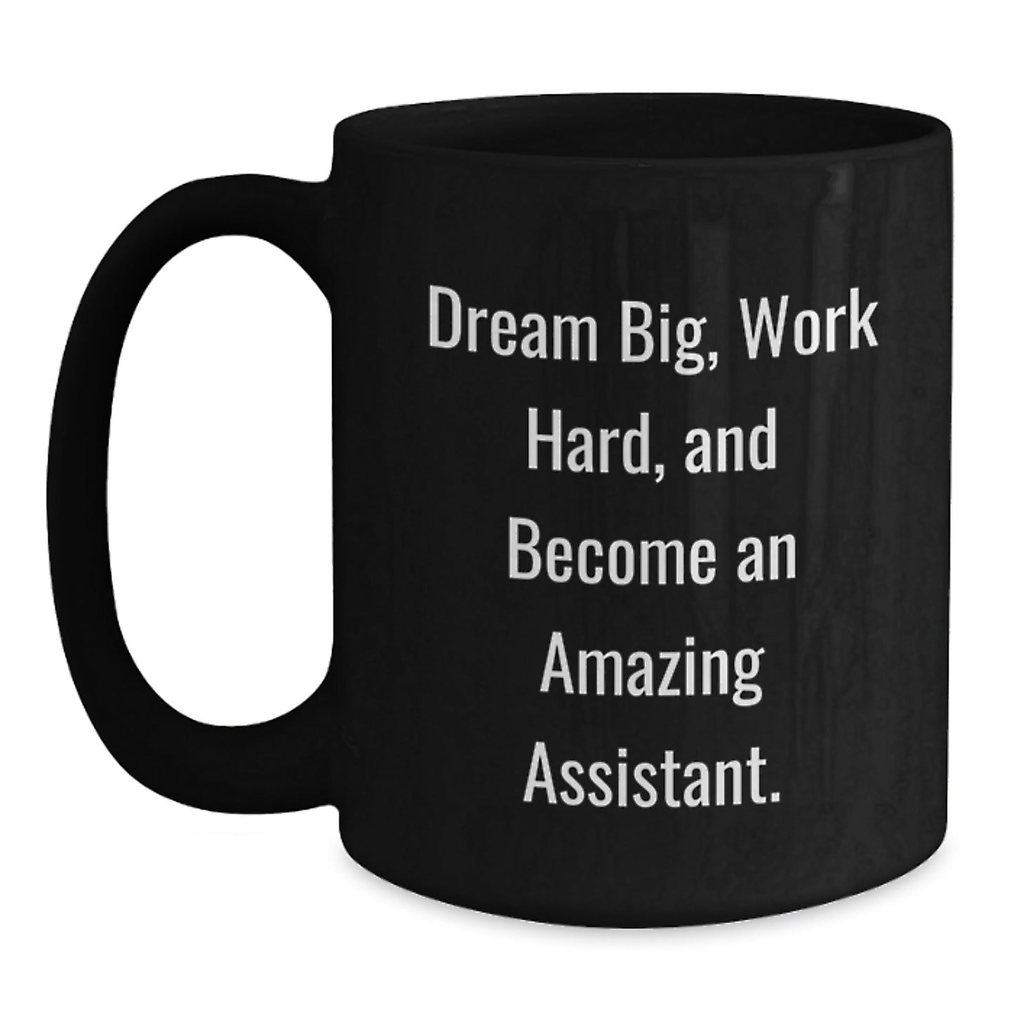Inspirational Assistant Gifts, Funny Quote Black Coffee Mug for Graduation, Gifts from Men, Women, Friends, Coworkers, Family - The Buy Boom
