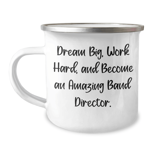 Inspirational Band Director Gifts for Men from Friends - Camping Mug - Dream Big, Work Hard, And Become An Amazing Band Director. - The Buy Boom