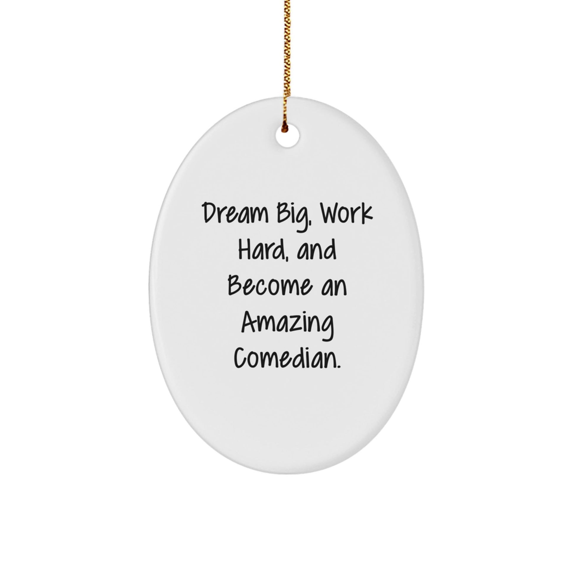 Inspirational Comedian Gifts from Friends for Amazing Comedian Oval Ornament, Dream Big, Work Hard Quote, Christmas Unique - The Buy Boom
