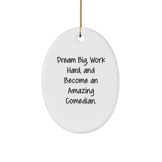Inspirational Comedian Gifts from Friends for Amazing Comedian Oval Ornament, Dream Big, Work Hard Quote, Christmas Unique - The Buy Boom