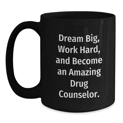 Inspirational Drug Counselor Gifts - 'Dream Big, Work Hard, And Become An Amazing Drug Counselor.' - Black Coffee Mug Gifts from Family to Drug Counselor, Gifts for Drug Counselor on Birthday - The Buy Boom