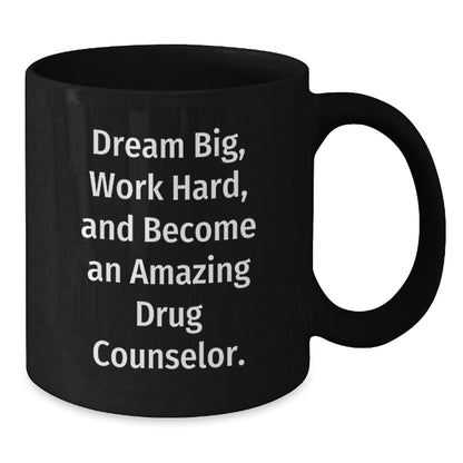 Inspirational Drug Counselor Gifts - 'Dream Big, Work Hard, And Become An Amazing Drug Counselor.' - Black Coffee Mug Gifts from Family to Drug Counselor, Gifts for Drug Counselor on Birthday - The Buy Boom