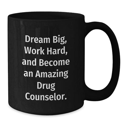 Inspirational Drug Counselor Gifts - 'Dream Big, Work Hard, And Become An Amazing Drug Counselor.' - Black Coffee Mug Gifts from Family to Drug Counselor, Gifts for Drug Counselor on Birthday - The Buy Boom