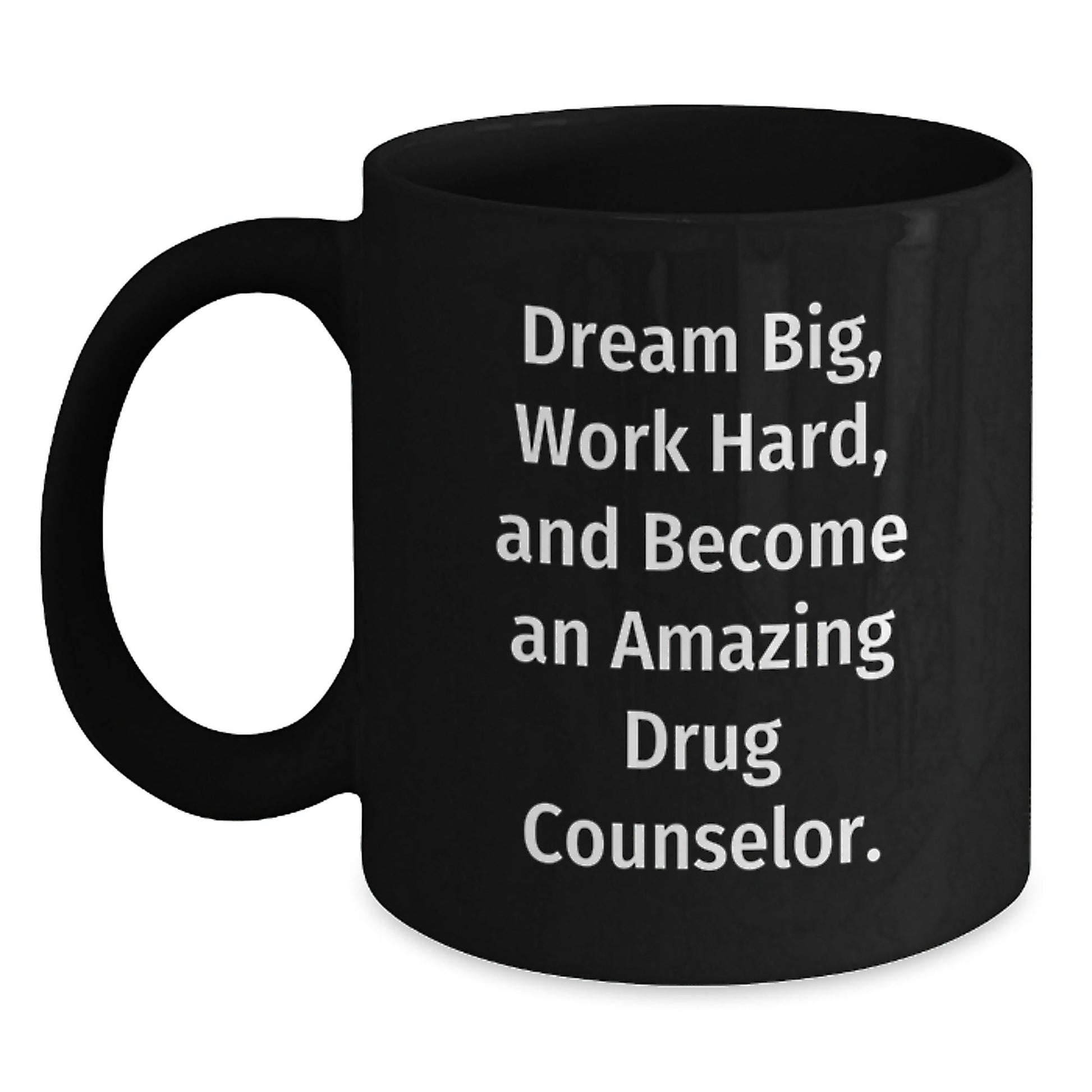 Inspirational Drug Counselor Gifts - 'Dream Big, Work Hard, And Become An Amazing Drug Counselor.' - Black Coffee Mug Gifts from Family to Drug Counselor, Gifts for Drug Counselor on Birthday - The Buy Boom