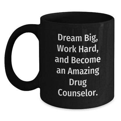 Inspirational Drug Counselor Gifts - 'Dream Big, Work Hard, And Become An Amazing Drug Counselor.' - Black Coffee Mug Gifts from Family to Drug Counselor, Gifts for Drug Counselor on Birthday - The Buy Boom