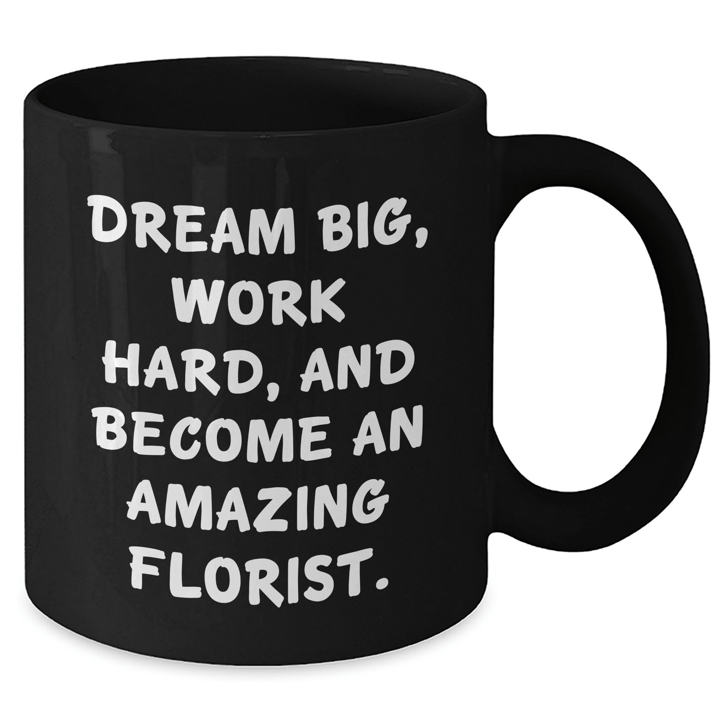 Inspirational Florist Gifts from Friends to Amazing Florist Graduates, Black Coffee Mug with 'Dream Big, Work Hard, And Become An Amazing Florist.' Quote, 11oz or 15oz - The Buy Boom