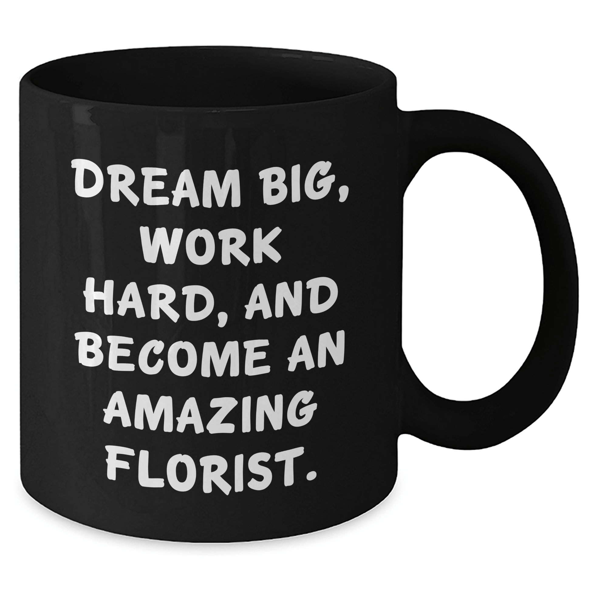 Inspirational Florist Gifts from Friends to Amazing Florist Graduates, Black Coffee Mug with 'Dream Big, Work Hard, And Become An Amazing Florist.' Quote, 11oz or 15oz - The Buy Boom