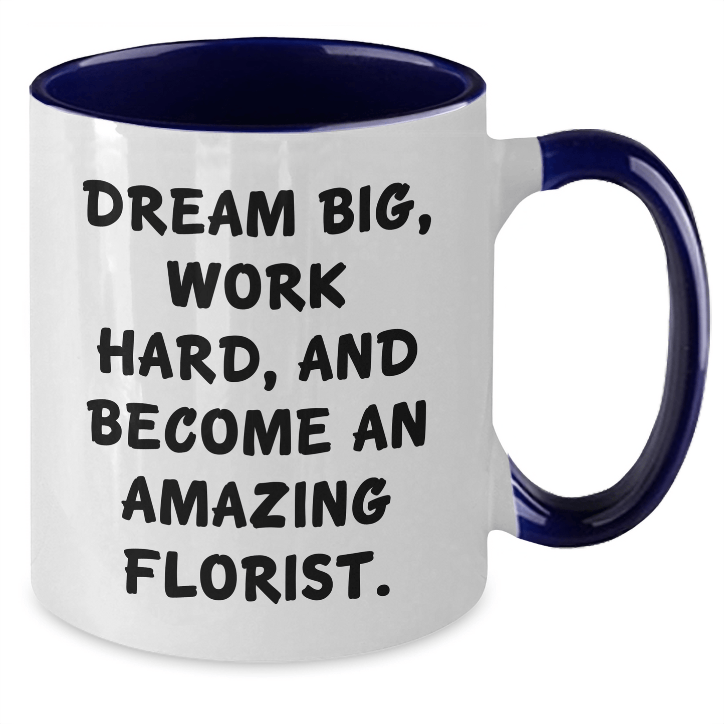 Inspirational Florist Gifts from Friends to Become an Amazing Florist, Graduation Unique Mugs, Two Tone Coffee Mug, Dream Big, Work Hard, Funny Quote - The Buy Boom