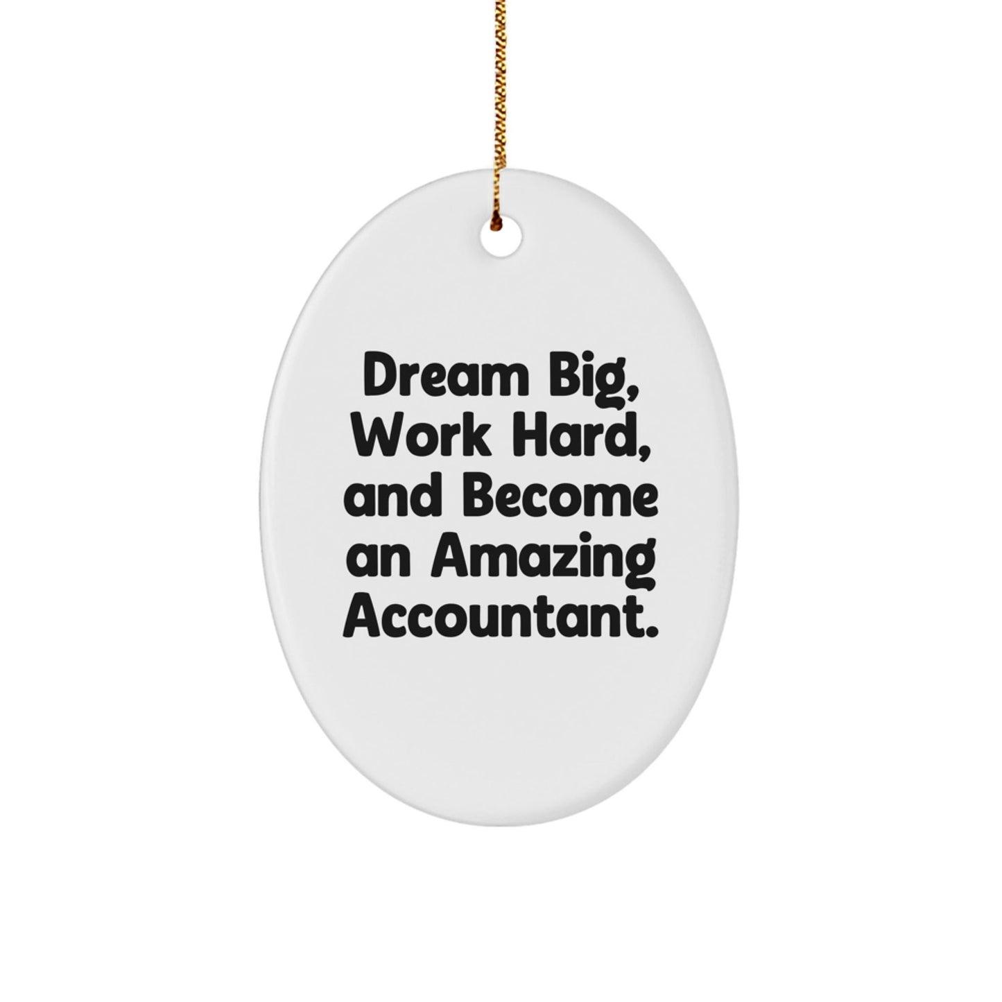 Inspirational Gifts from Coworkers for Amazing Accountants, Oval Ornament with Funny Quote 'Dream Big, Work Hard, And Become An Amazing Accountant.' - The Buy Boom