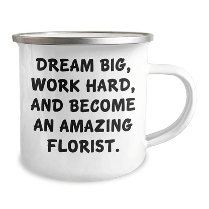 Inspirational Gifts from Women to Florist Friends - Dream Big Work Hard Become Amazing Florist Camping Mug for Graduation - The Buy Boom