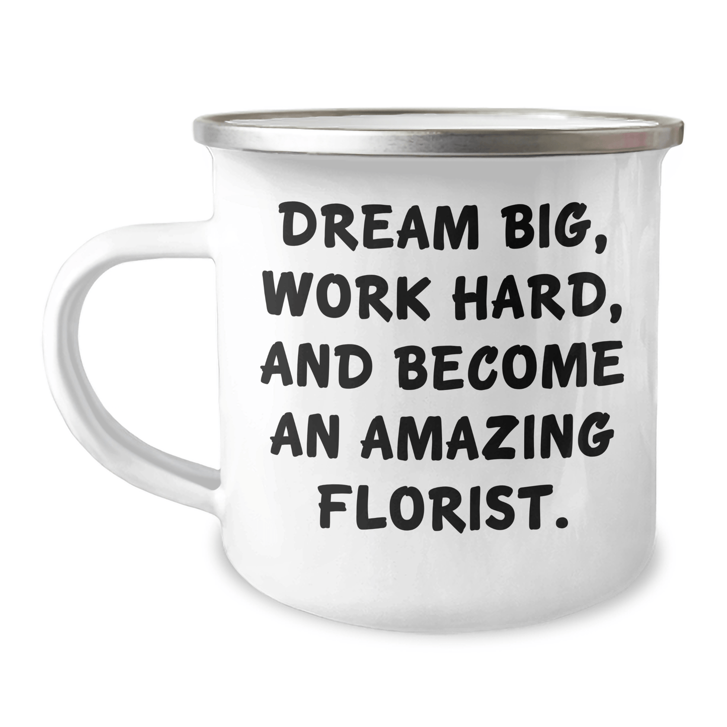Inspirational Gifts from Women to Florist Friends - Dream Big Work Hard Become Amazing Florist Camping Mug for Graduation - The Buy Boom
