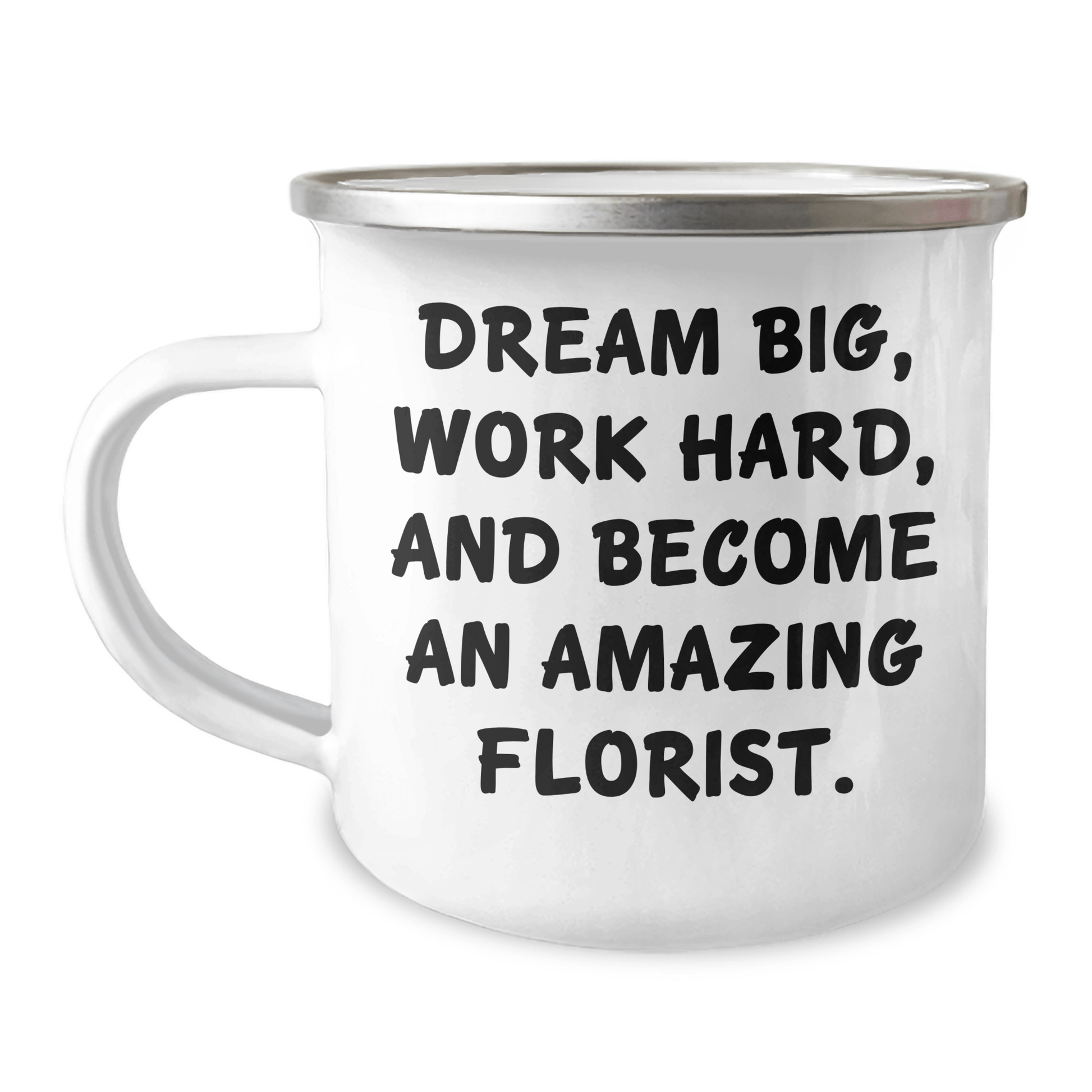 Inspirational Gifts from Women to Florist Friends - Dream Big Work Hard Become Amazing Florist Camping Mug for Graduation - The Buy Boom