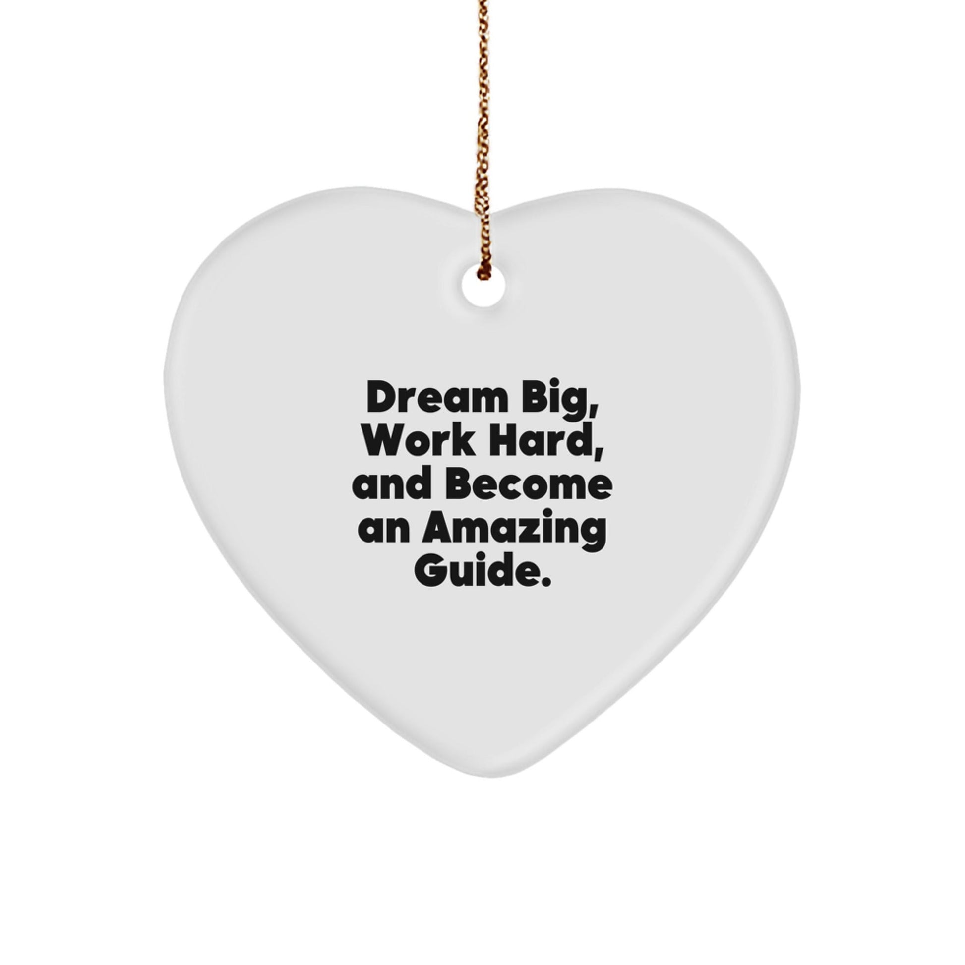 Inspirational Guide Gifts for Christmas - 'Dream Big, Work Hard, And Become An Amazing Guide.' Heart Ornament from Friends, Family, or Coworkers - The Buy Boom