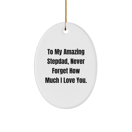 Inspirational Stepdad Gifts, To My Amazing Stepdad, Never Forget How Much I Love You., Oval Ornament, Christmas Unique - The Buy Boom