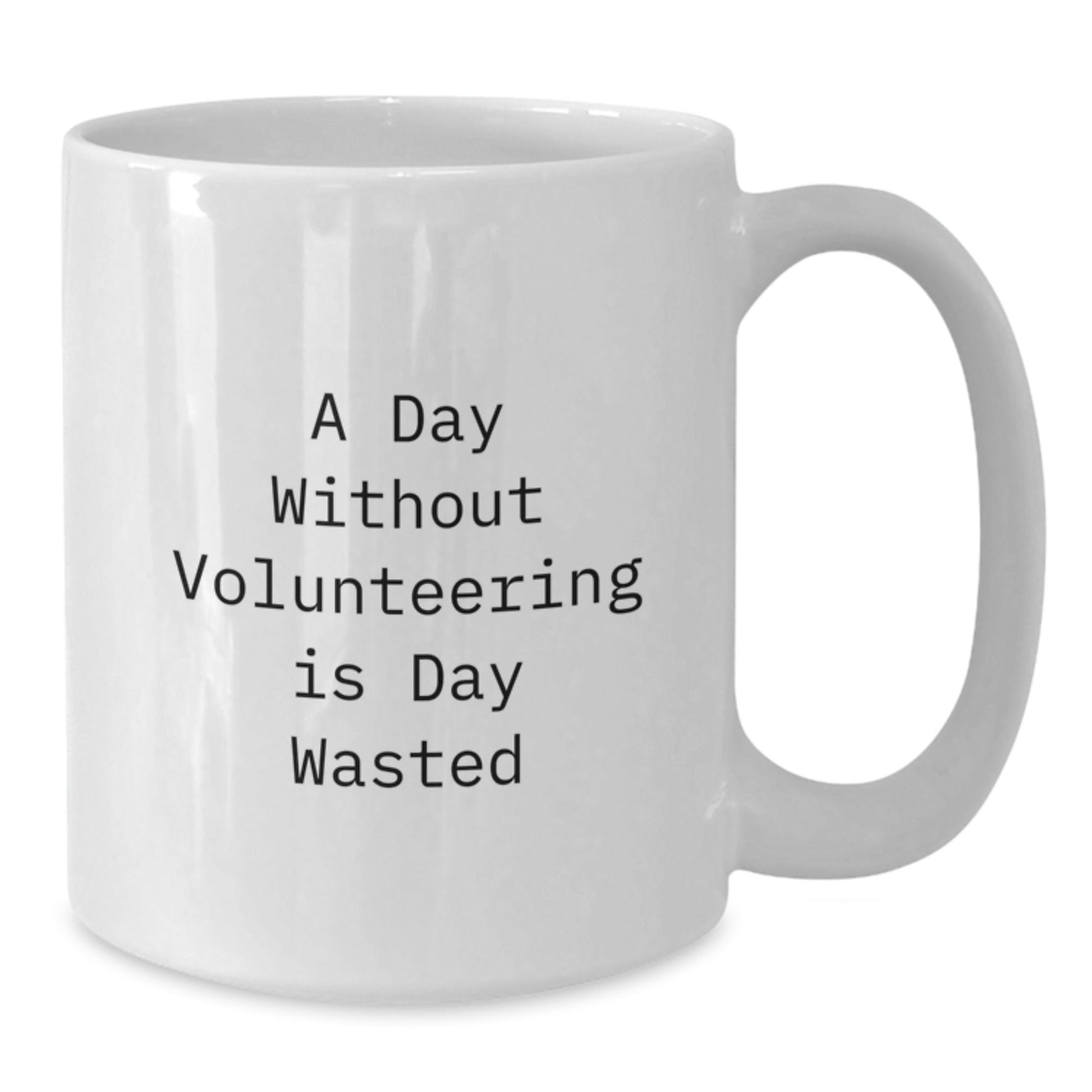 Inspirational Volunteering Gifts from Friends, Funny White Coffee Mug for Volunteers, A Day Without Volunteering Is Day Wasted Birthday Unique Gifts - The Buy Boom