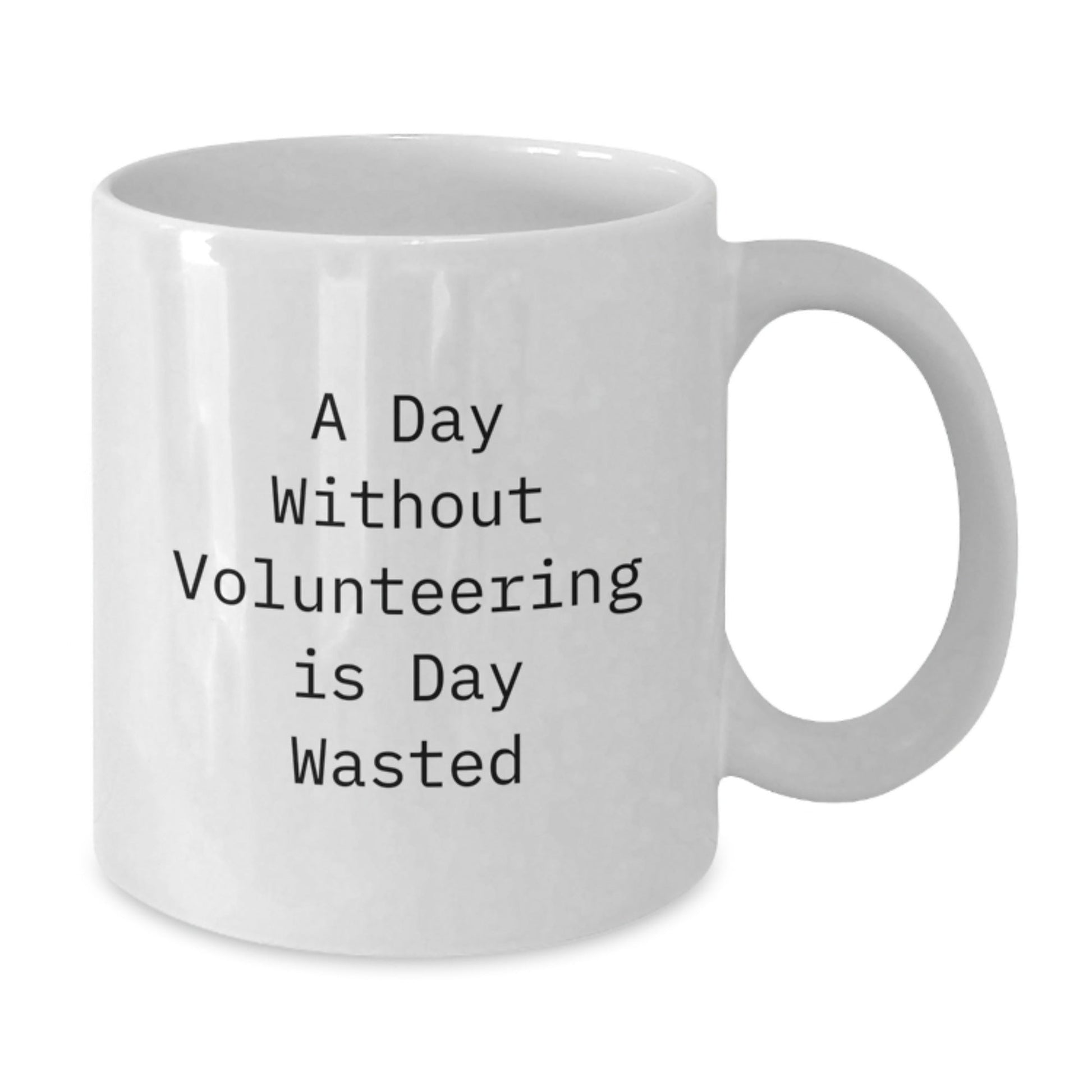 Inspirational Volunteering Gifts from Friends, Funny White Coffee Mug for Volunteers, A Day Without Volunteering Is Day Wasted Birthday Unique Gifts - The Buy Boom