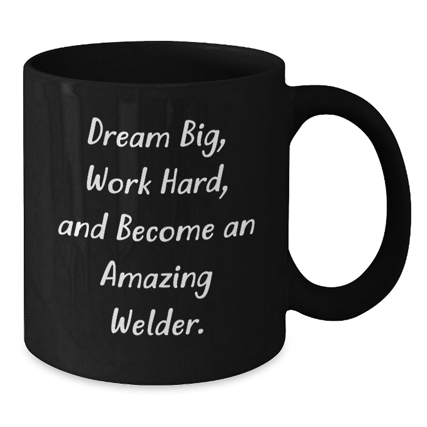 Inspirational Welder Birthday Unique Gifts from Friends, Gifts for Welder, 'Dream Big, Work Hard, And Become An Amazing Welder.' Black Coffee Mug - The Buy Boom
