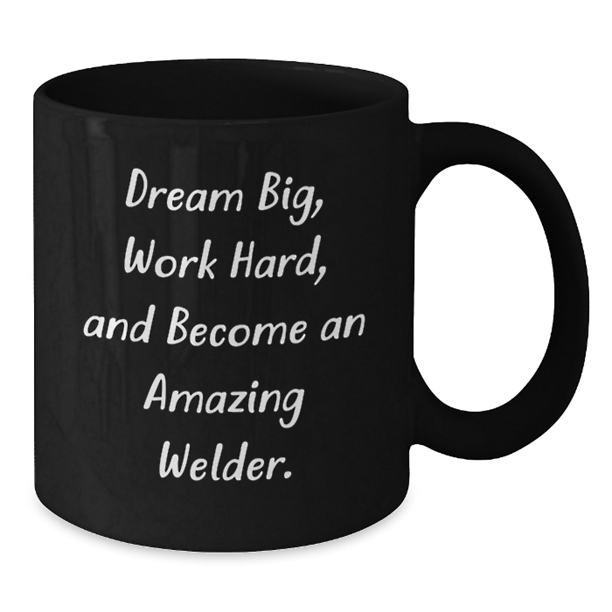 Inspirational Welder Birthday Unique Gifts from Friends, Gifts for Welder, 'Dream Big, Work Hard, And Become An Amazing Welder.' Black Coffee Mug - The Buy Boom