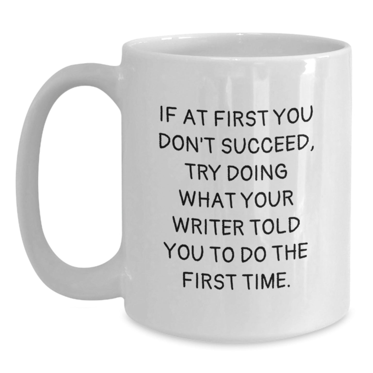 Inspirational Writer Gifts Funny White Coffee Mug, 'If At First You Don't Succeed, Try Doing What Your Writer Told You To Do The First Time.' - Gifts from Friends for Writer, Graduation Unique Gifts - The Buy Boom