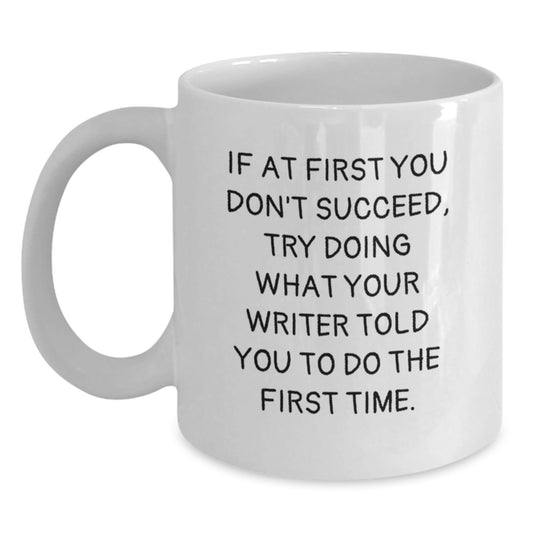 Inspirational Writer Gifts Funny White Coffee Mug, 'If At First You Don't Succeed, Try Doing What Your Writer Told You To Do The First Time.' - Gifts from Friends for Writer, Graduation Unique Gifts - The Buy Boom