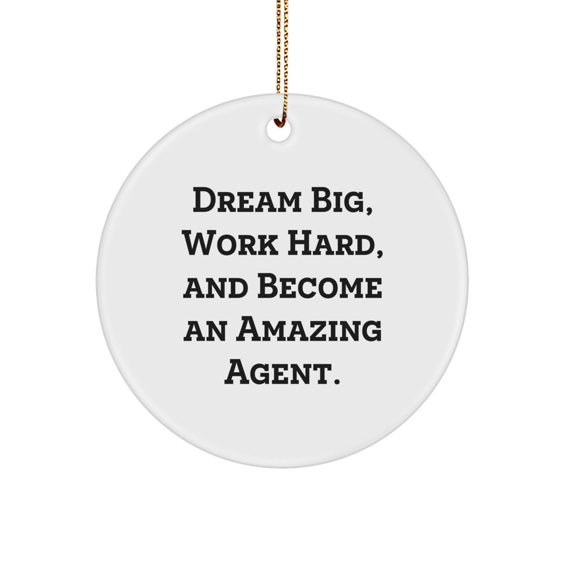 Inspiring Agent Christmas Unique Gifts from Friends, Unique Agent Circle Ornament with Funny Quote - 'Dream Big, Work Hard, And Become An Amazing Agent.' - The Buy Boom