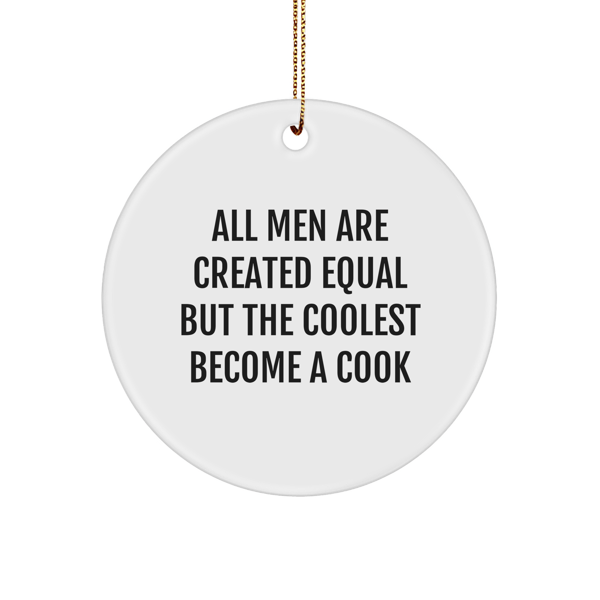 Inspiring Cook Gifts for Men, Funny Christmas Circle Ornament - 'All Men Are Created Equal But The Coolest Become A Cook' - Gifts from Men to Cook - The Buy Boom