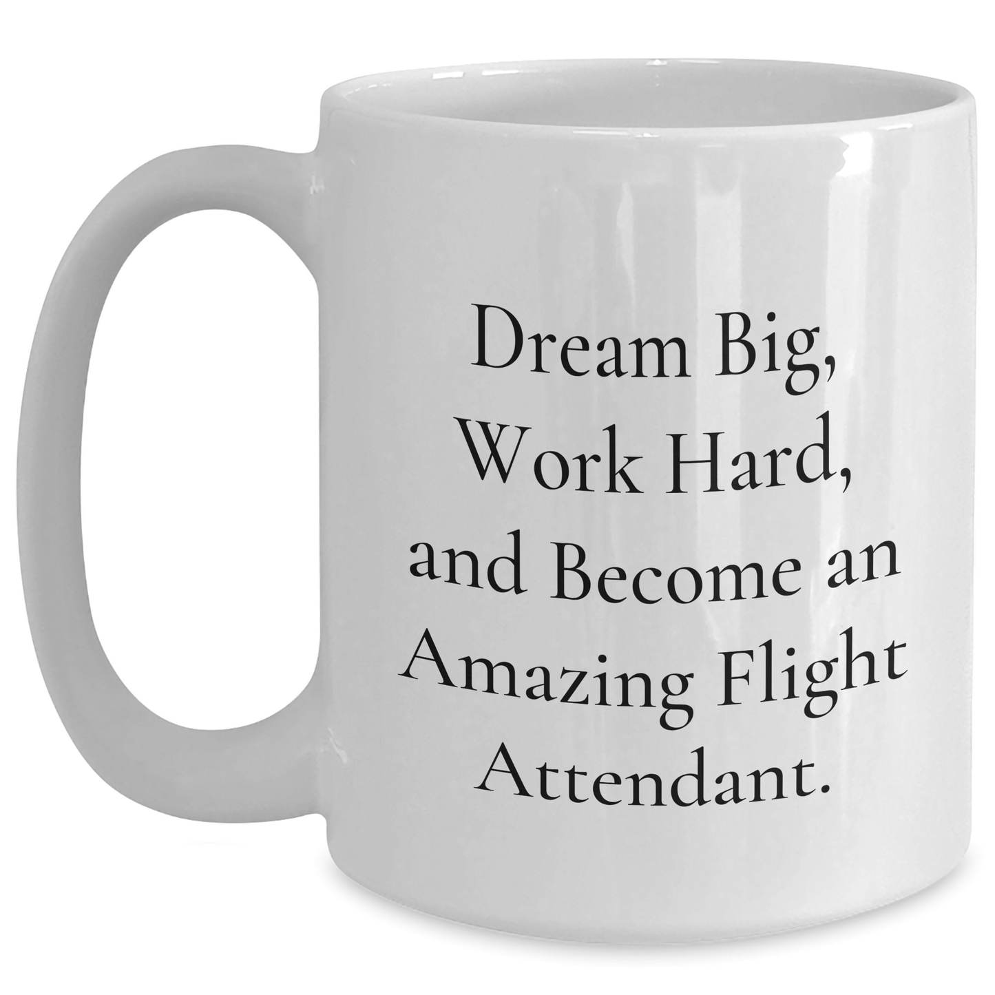 Inspiring Flight Attendant Quotes White Coffee Mug Gifts from Friends for Graduation, 'Dream Big, Work Hard, And Become An Amazing Flight Attendant.' - The Buy Boom