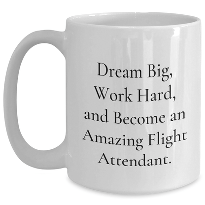 Inspiring Flight Attendant Quotes White Coffee Mug Gifts from Friends for Graduation, 'Dream Big, Work Hard, And Become An Amazing Flight Attendant.' - The Buy Boom