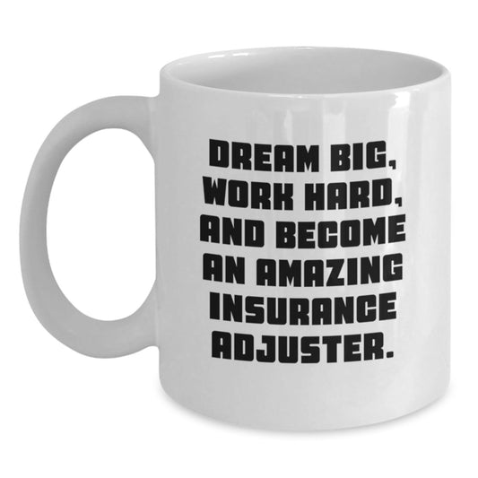 Inspiring Insurance Adjuster Gifts Funny Quote White Coffee Mug, Perfect for Insurance Adjuster Men, Women, Friends, and Family, Unique Christmas Unique Gifts from Friends to Insurance Adjuster - The Buy Boom