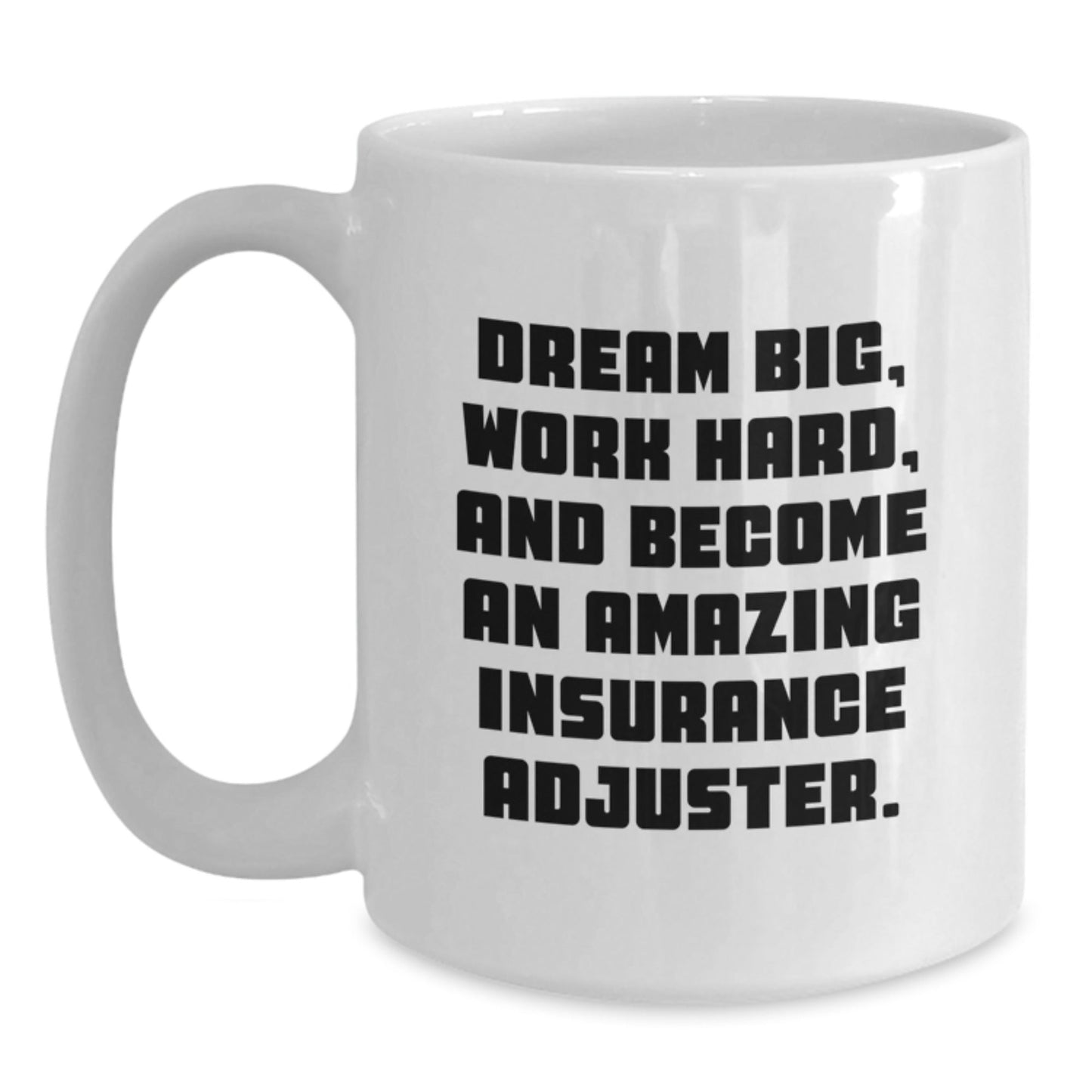 Inspiring Insurance Adjuster Gifts Funny Quote White Coffee Mug, Perfect for Insurance Adjuster Men, Women, Friends, and Family, Unique Christmas Unique Gifts from Friends to Insurance Adjuster - The Buy Boom