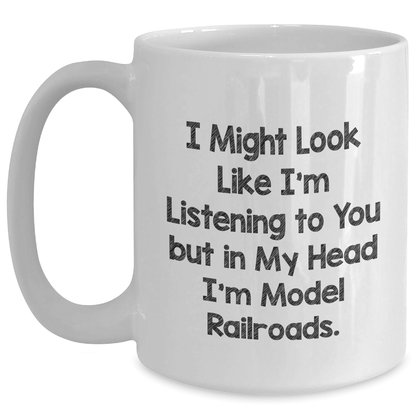 Inspiring Model Railroads Gifts from Friends for Graduates - I Might Look Like I'm Listening, White Coffee Mug - The Buy Boom
