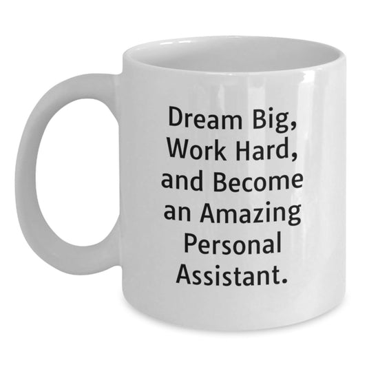 Inspiring Personal Assistant Gifts from Friends for Women, Unique White Coffee Mug with 'Dream Big, Work Hard, And Become An Amazing Personal Assistant.' Quote, Christmas - The Buy Boom
